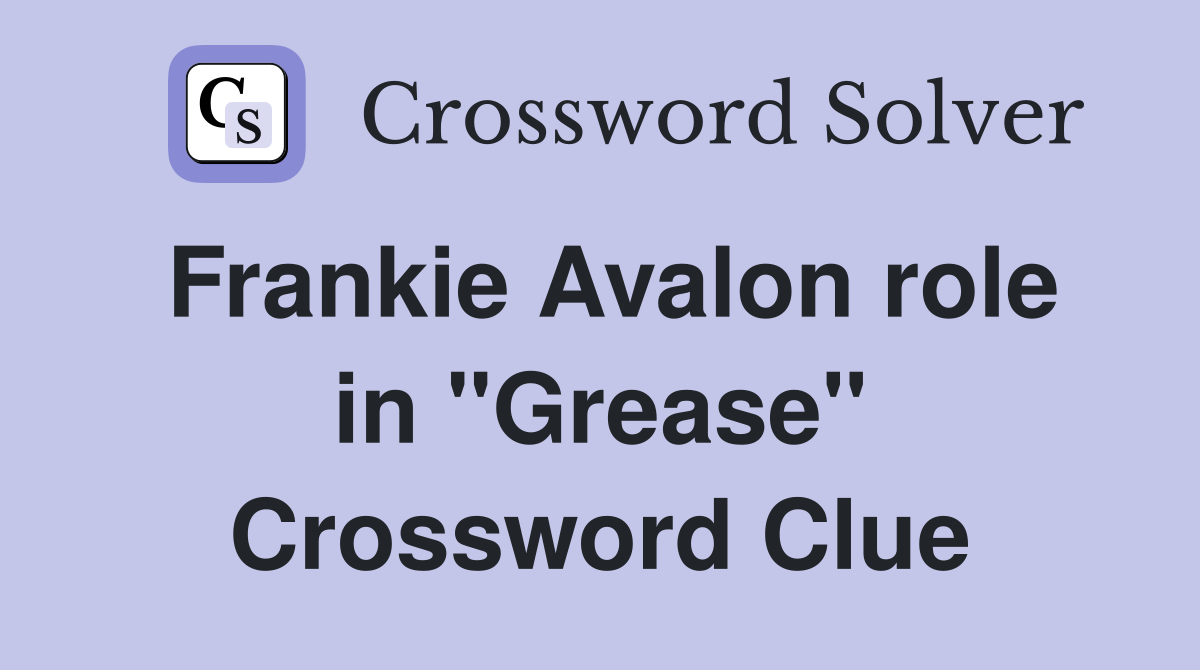 Frankie Avalon role in "Grease" Crossword Clue