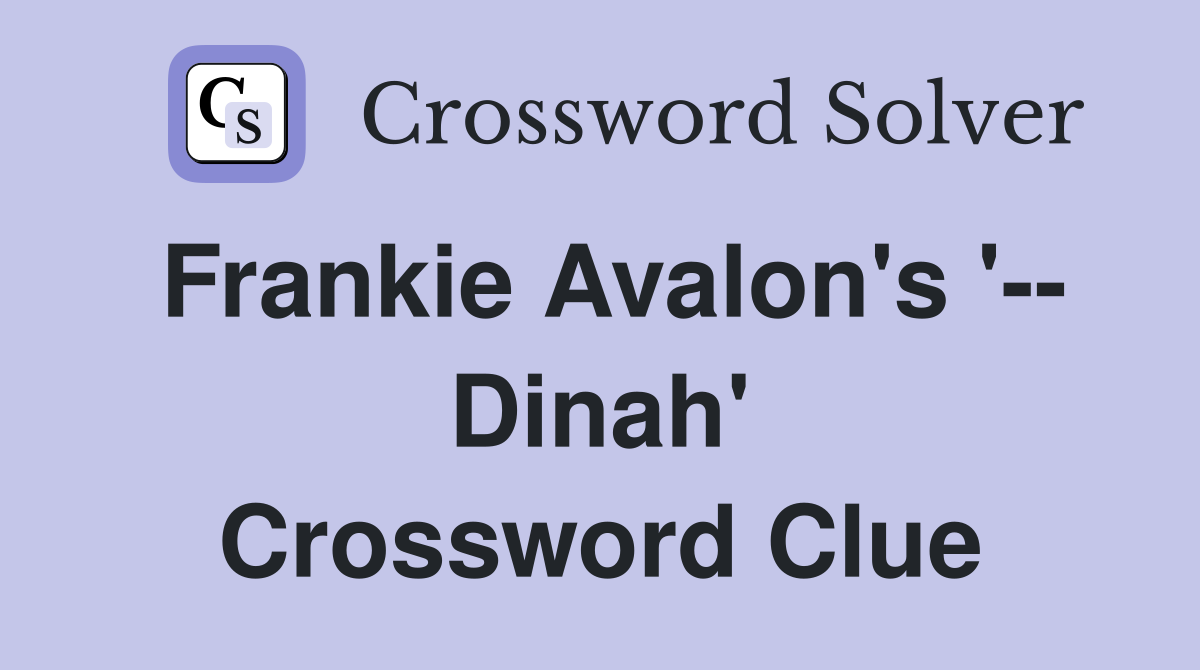 Frankie Avalon's '-- Dinah' Crossword Clue