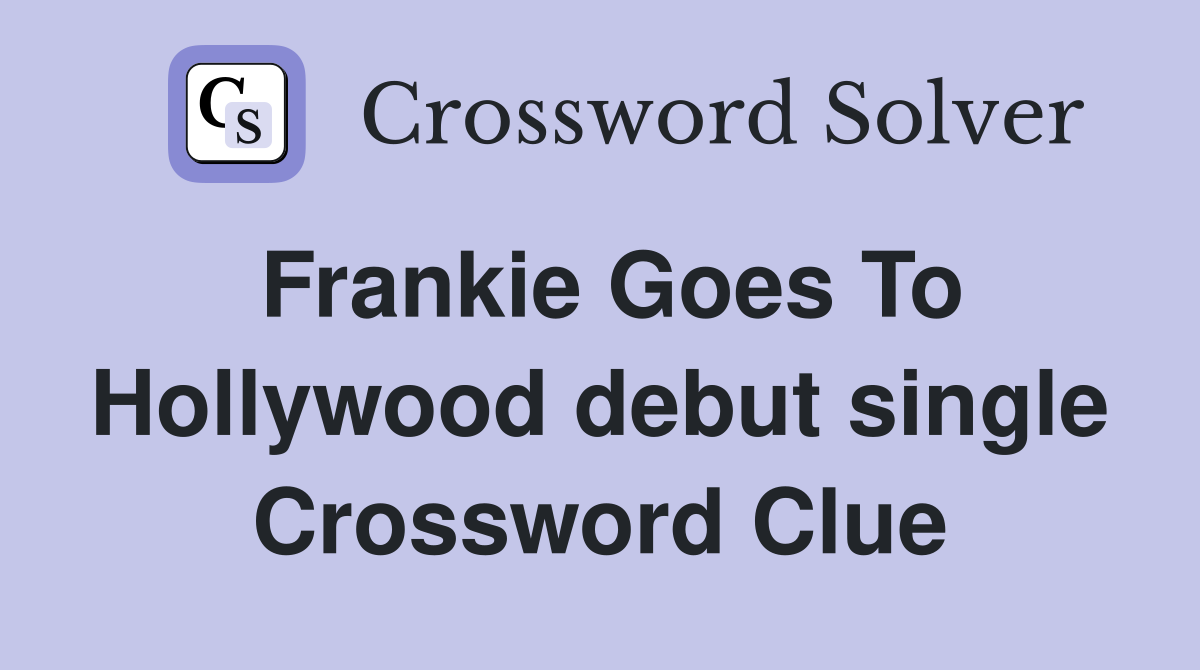 Frankie Goes To Hollywood debut single Crossword Clue