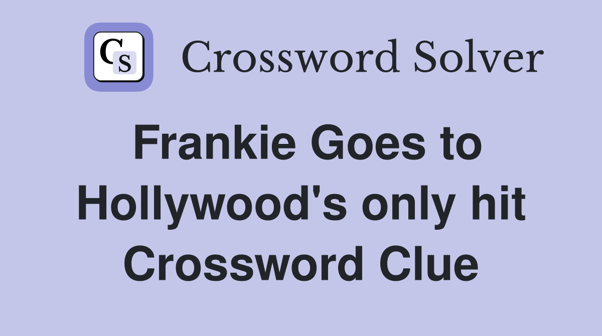 Frankie Goes to Hollywood's only hit Crossword Clue