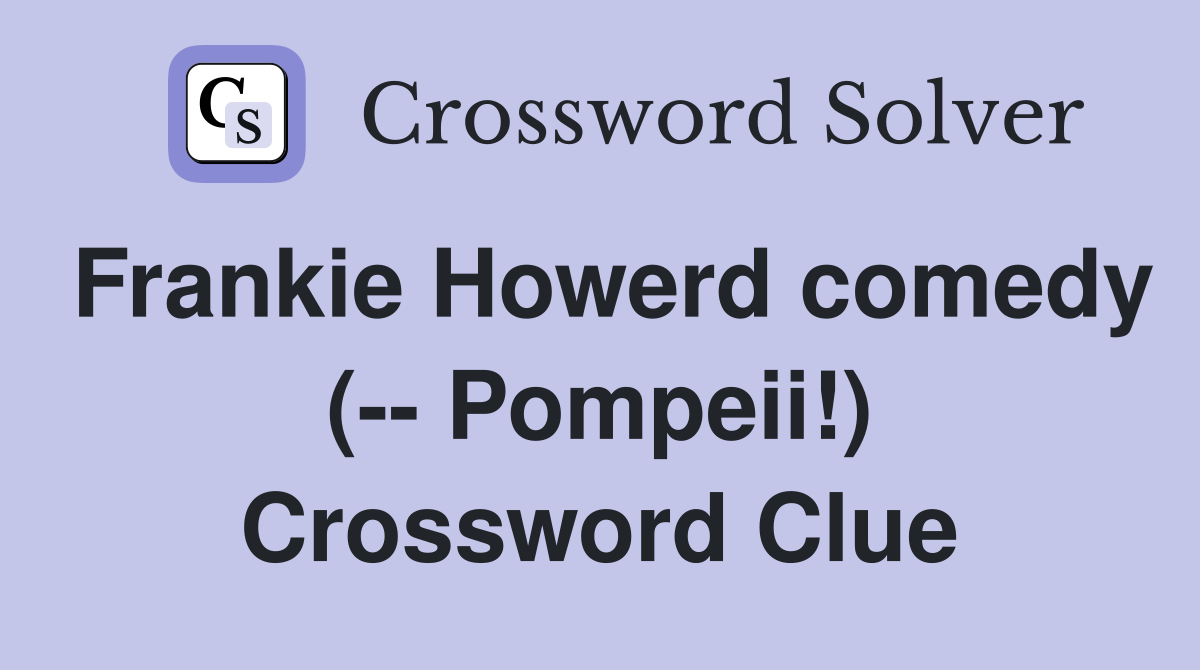Frankie Howerd comedy (-- Pompeii!) Crossword Clue