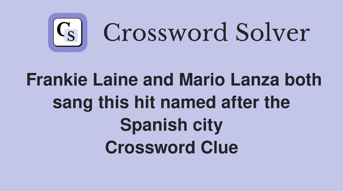 Frankie Laine and Mario Lanza both sang this hit named after the Spanish city Crossword Clue