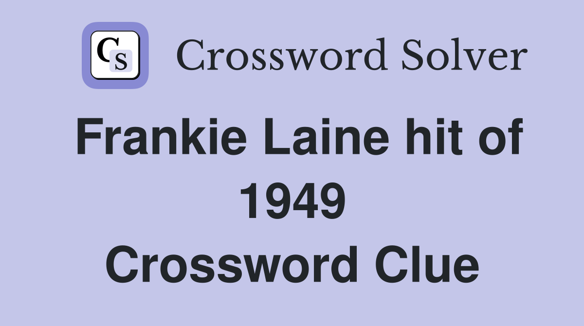 Frankie Laine hit of 1949 Crossword Clue