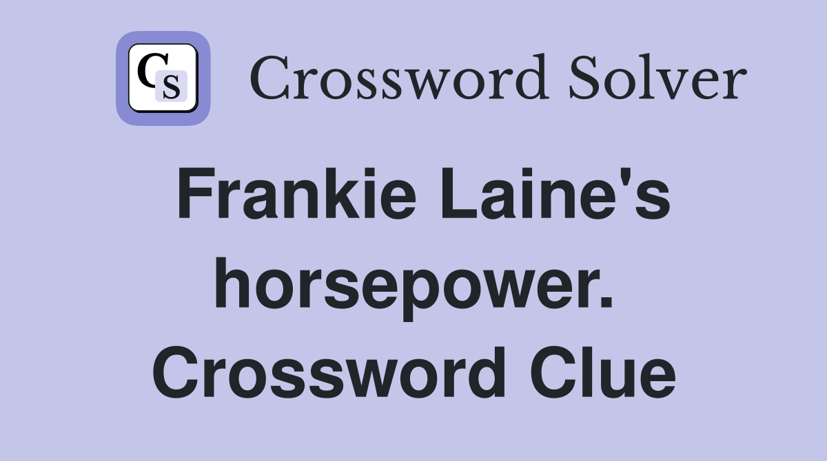 Frankie Laine's horsepower. Crossword Clue