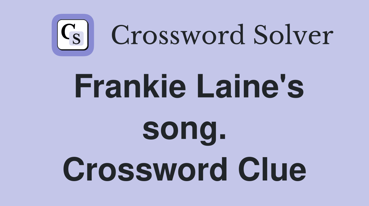 Frankie Laine's song. Crossword Clue