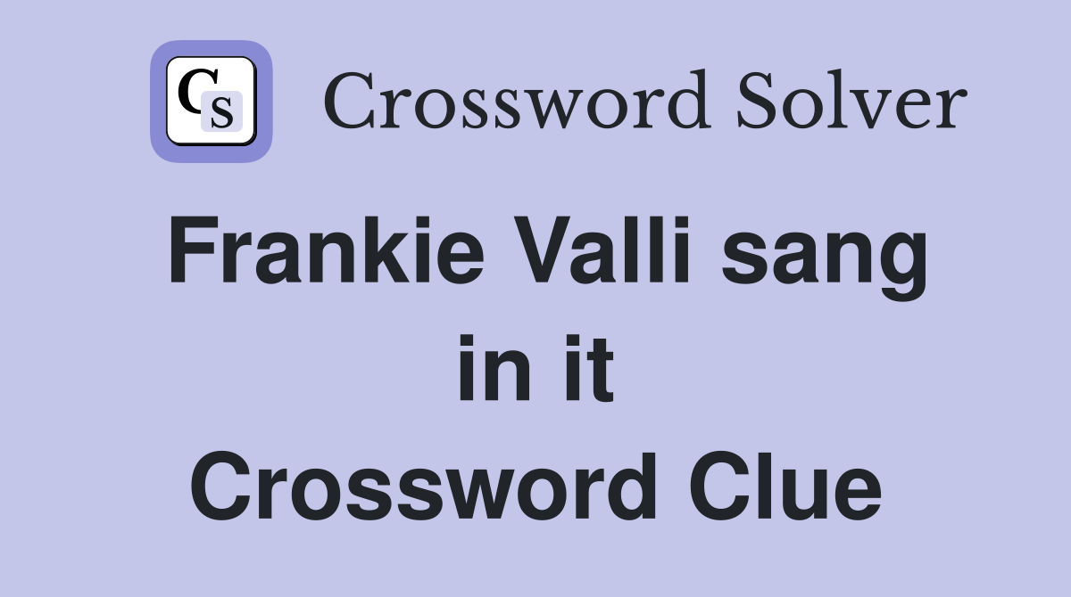 Frankie Valli sang in it Crossword Clue