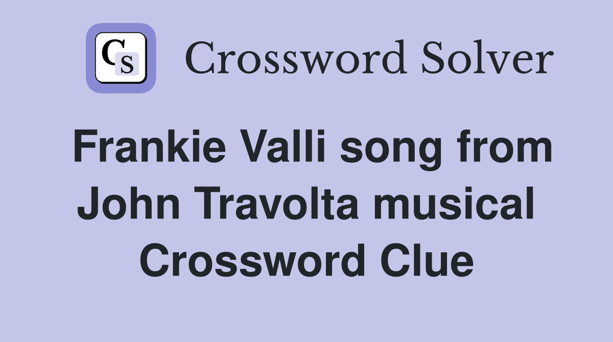 Frankie Valli song from John Travolta musical Crossword Clue