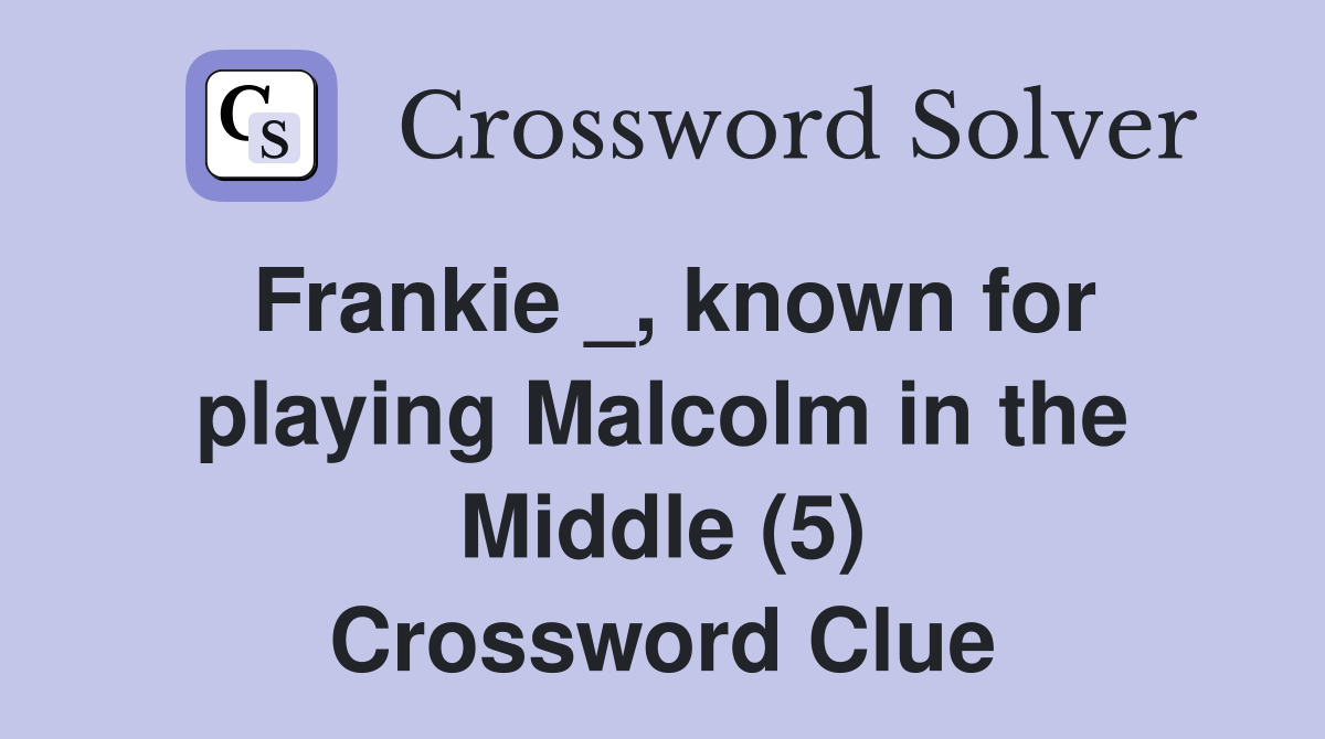 Frankie _, known for playing Malcolm in the Middle (5) Crossword Clue