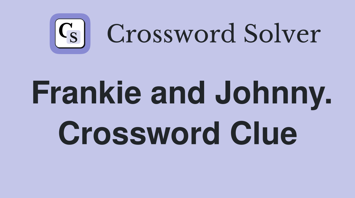 Frankie and Johnny. Crossword Clue