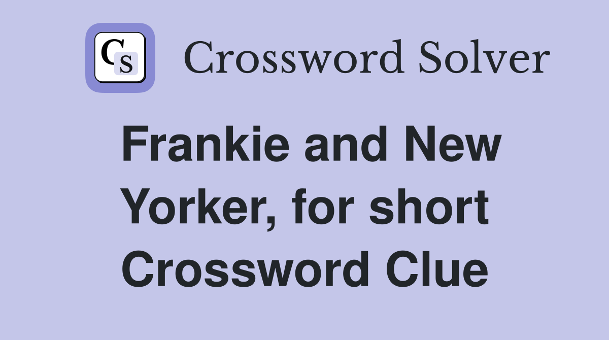 Frankie and New Yorker, for short Crossword Clue