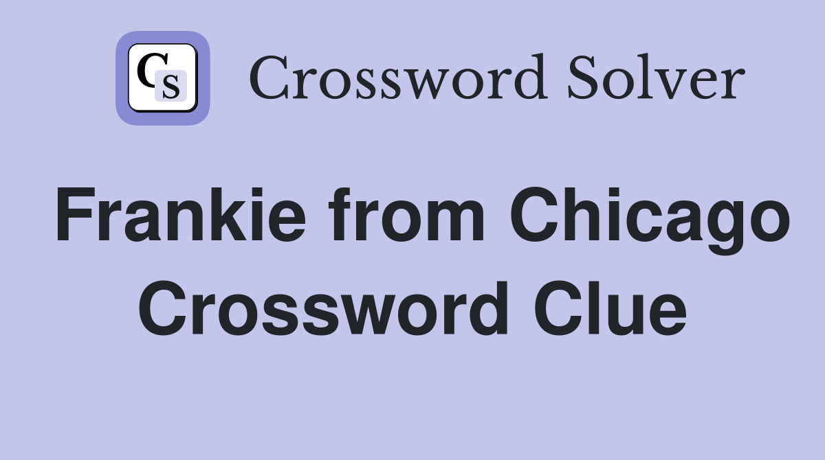 Frankie from Chicago Crossword Clue