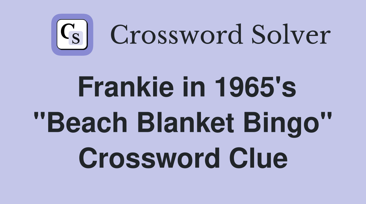 Frankie in 1965's "Beach Blanket Bingo" Crossword Clue