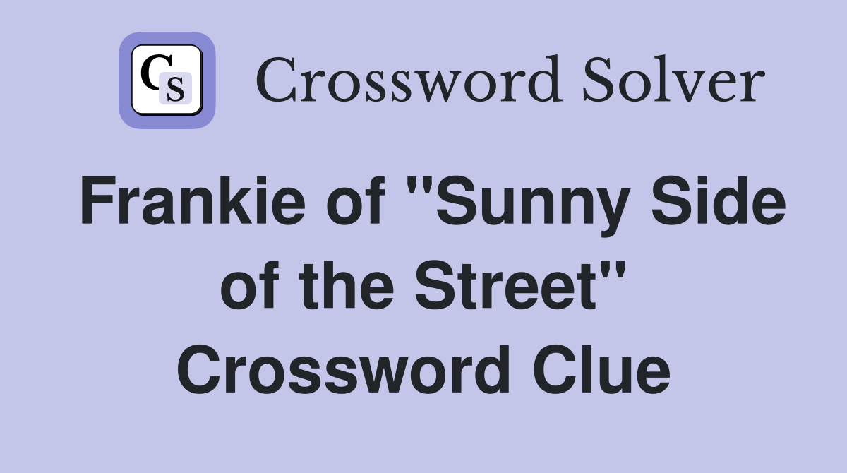 Frankie of "Sunny Side of the Street" Crossword Clue