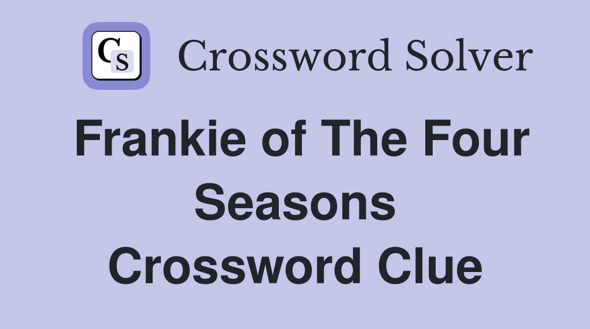 Frankie of The Four Seasons Crossword Clue