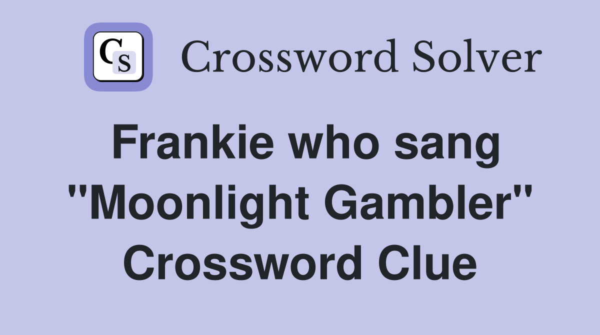 Frankie who sang "Moonlight Gambler" Crossword Clue