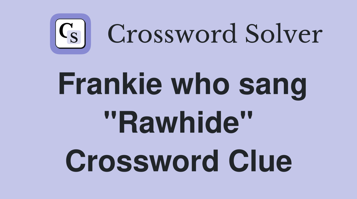 Frankie who sang "Rawhide" Crossword Clue