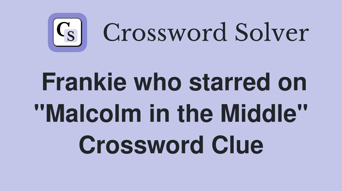 Frankie who starred on "Malcolm in the Middle" Crossword Clue