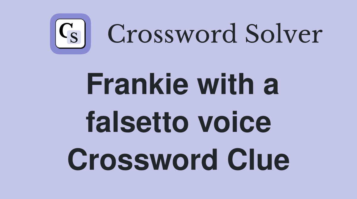 Frankie with a falsetto voice Crossword Clue