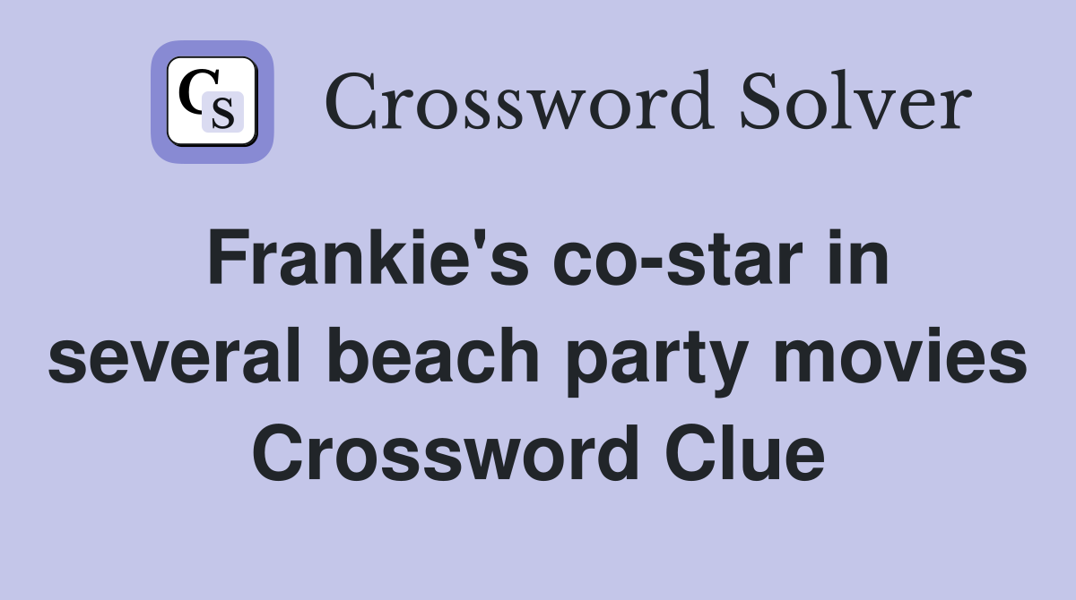 Frankie's co-star in several beach party movies Crossword Clue