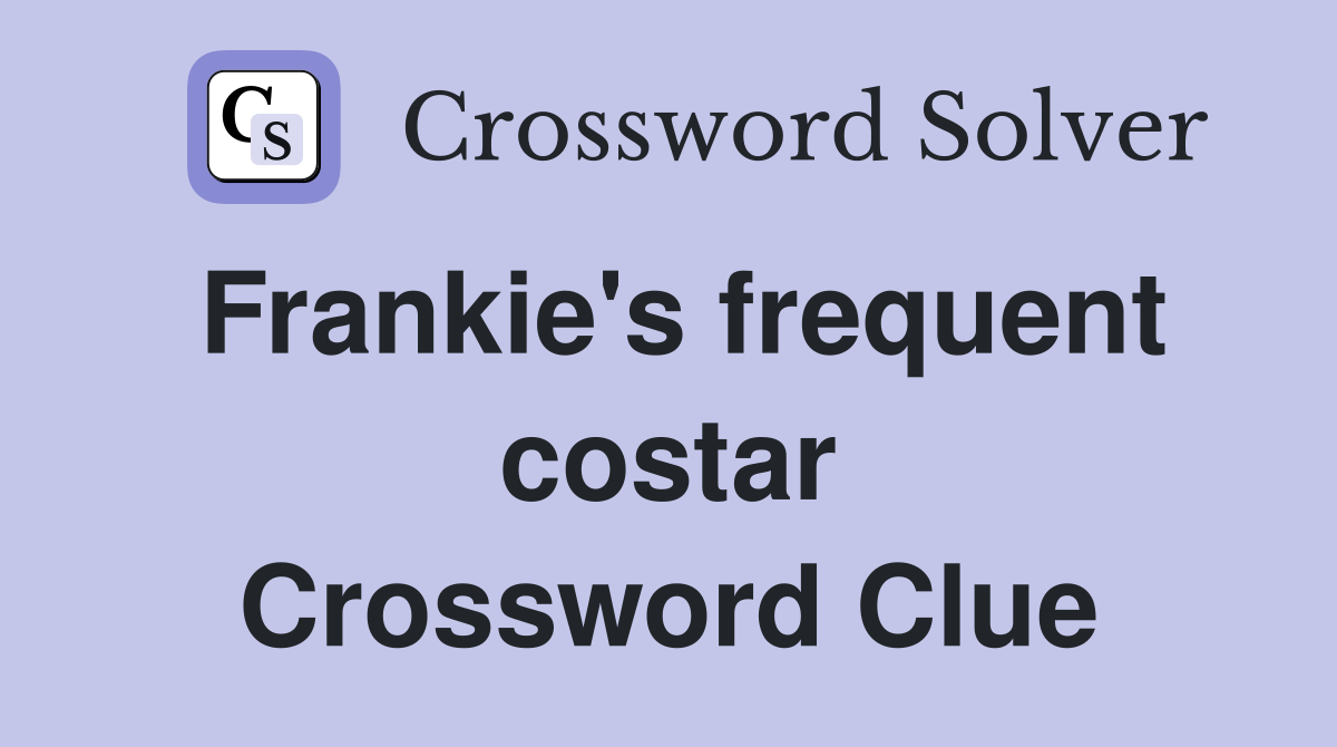 Frankie's frequent costar Crossword Clue