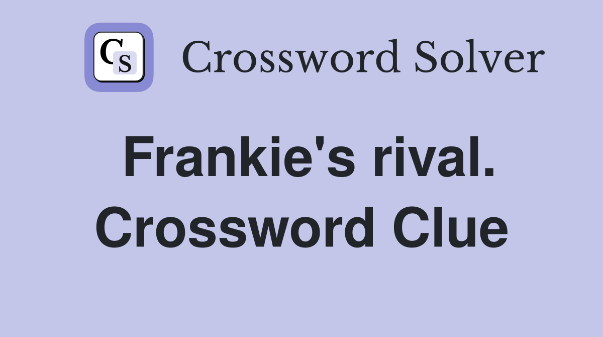 Frankie's rival. Crossword Clue
