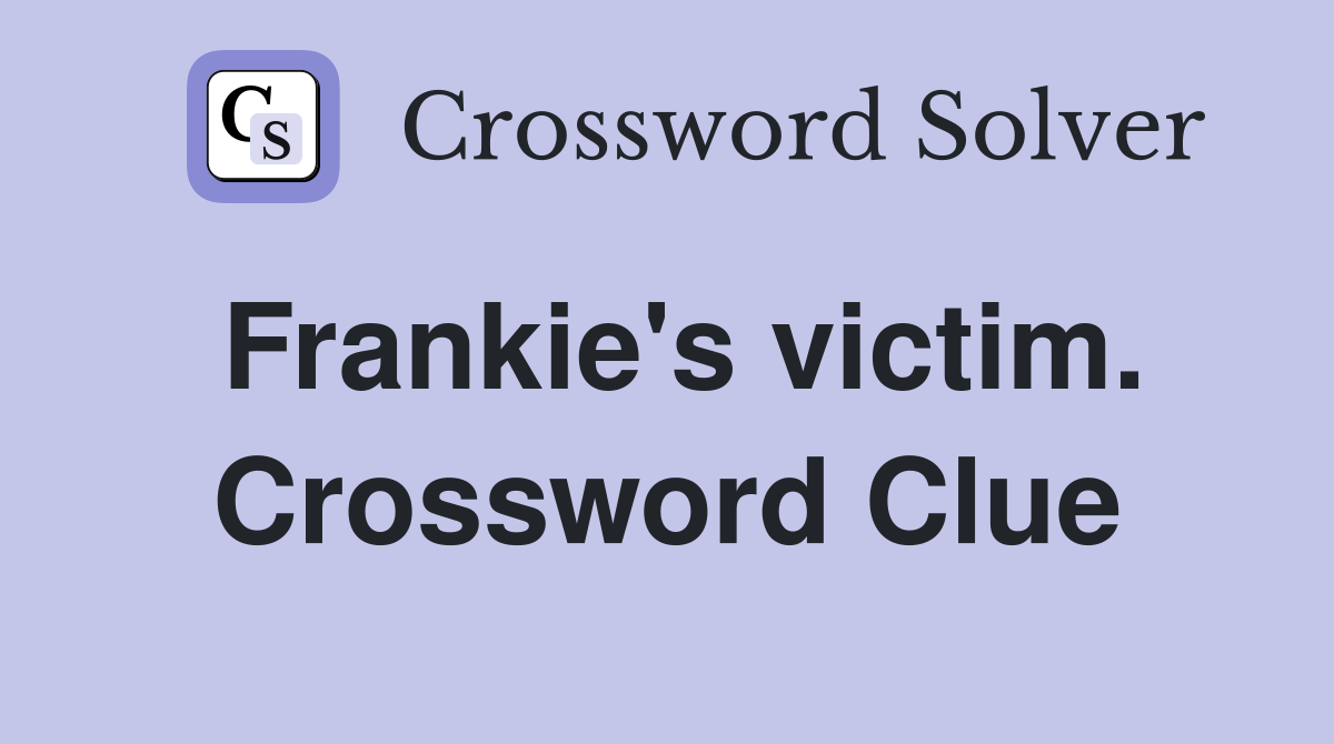 Frankie's victim. Crossword Clue