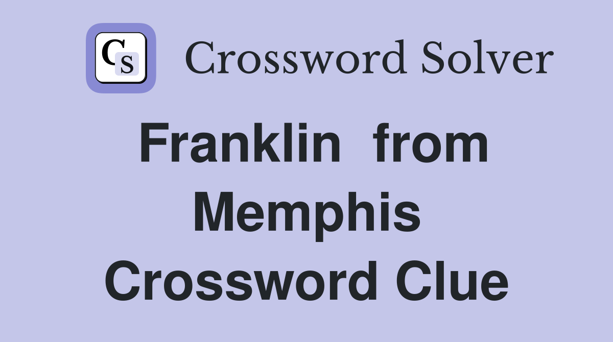 Franklin  from Memphis Crossword Clue