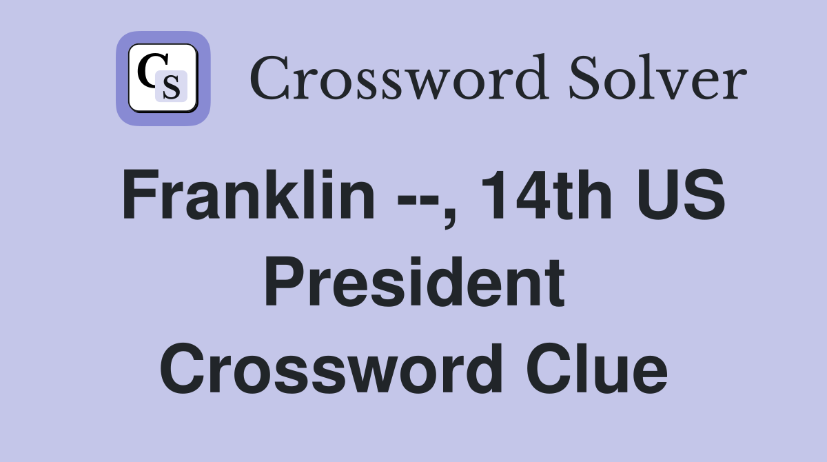 Franklin --, 14th US President Crossword Clue