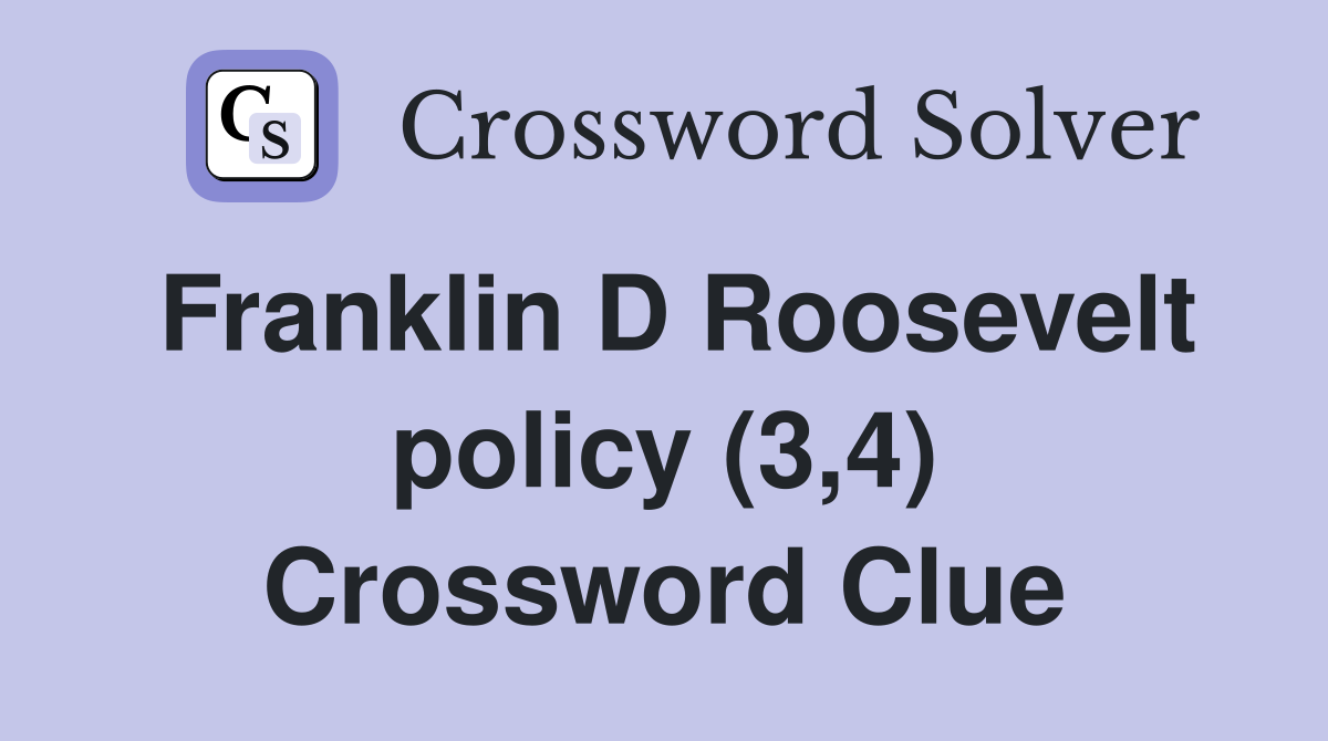 Franklin D Roosevelt policy (3,4) Crossword Clue