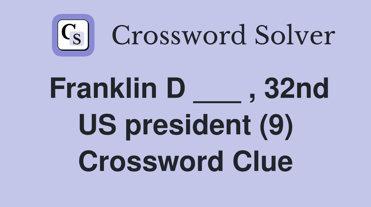 Franklin D ___ , 32nd US president (9) Crossword Clue