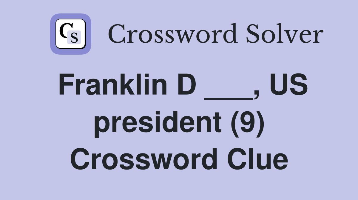 Franklin D ___, US president (9) Crossword Clue