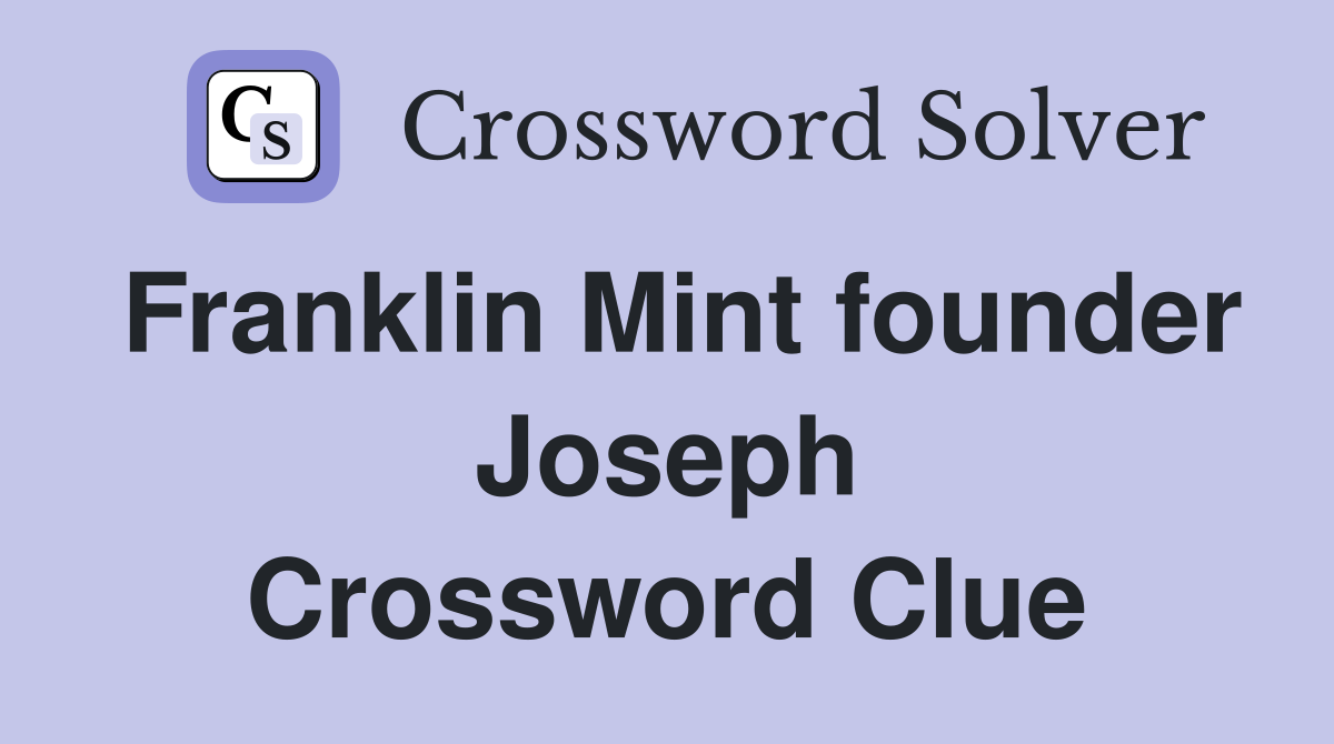 Franklin Mint founder Joseph Crossword Clue