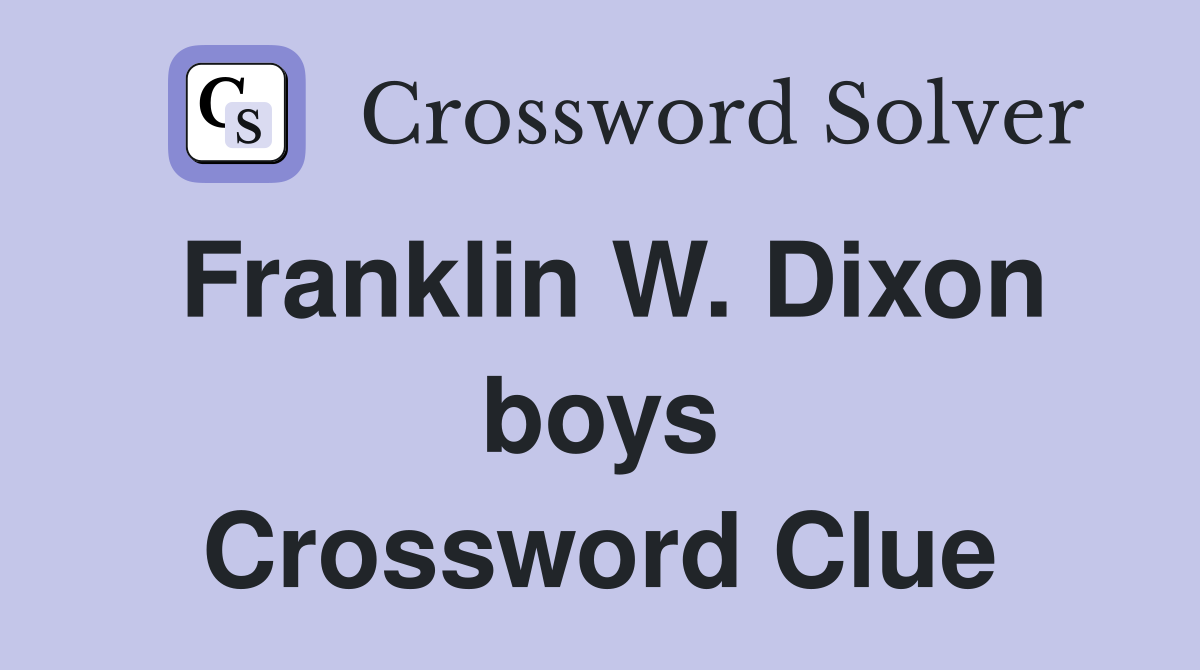 Franklin W. Dixon boys Crossword Clue