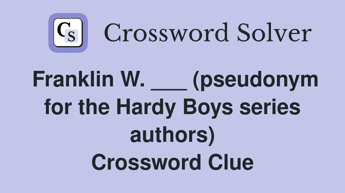 Franklin W. ___ (pseudonym for the Hardy Boys series authors) Crossword Clue