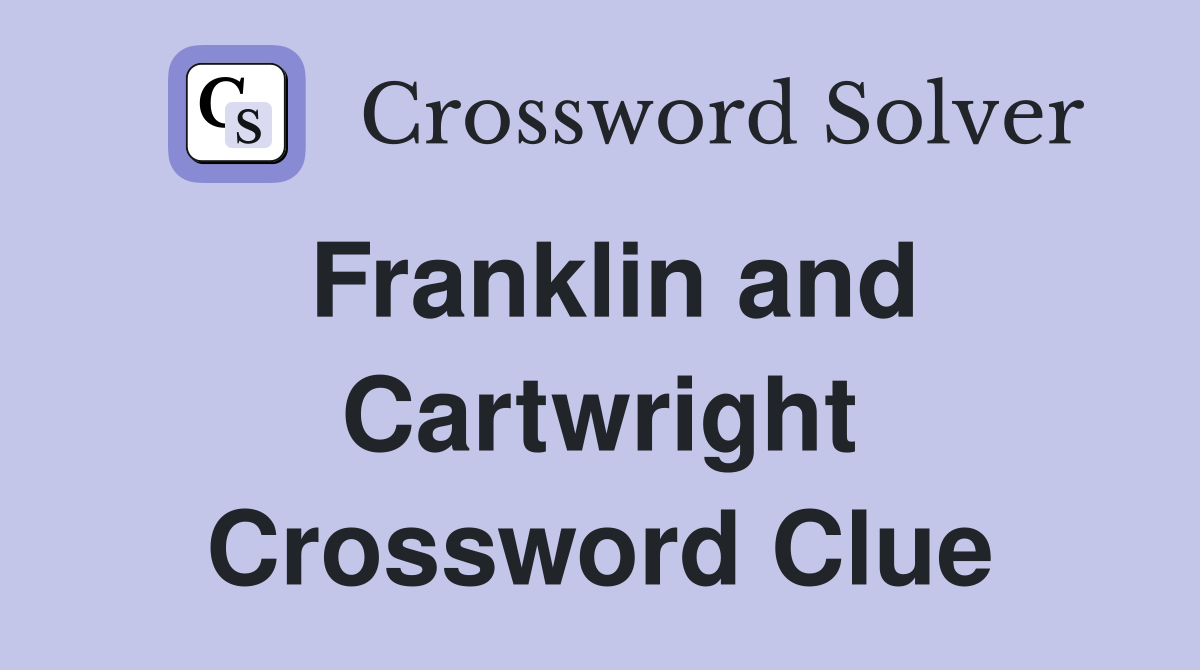 Franklin and Cartwright Crossword Clue