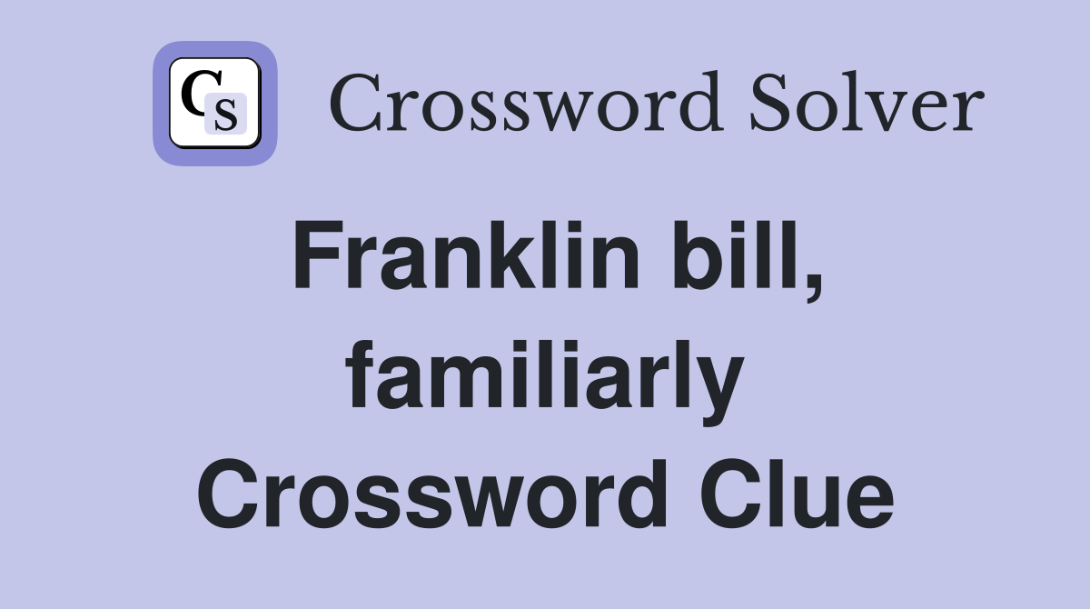Franklin bill, familiarly Crossword Clue