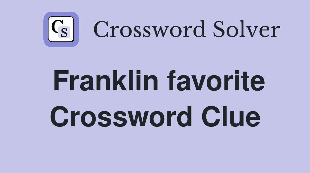 Franklin favorite Crossword Clue
