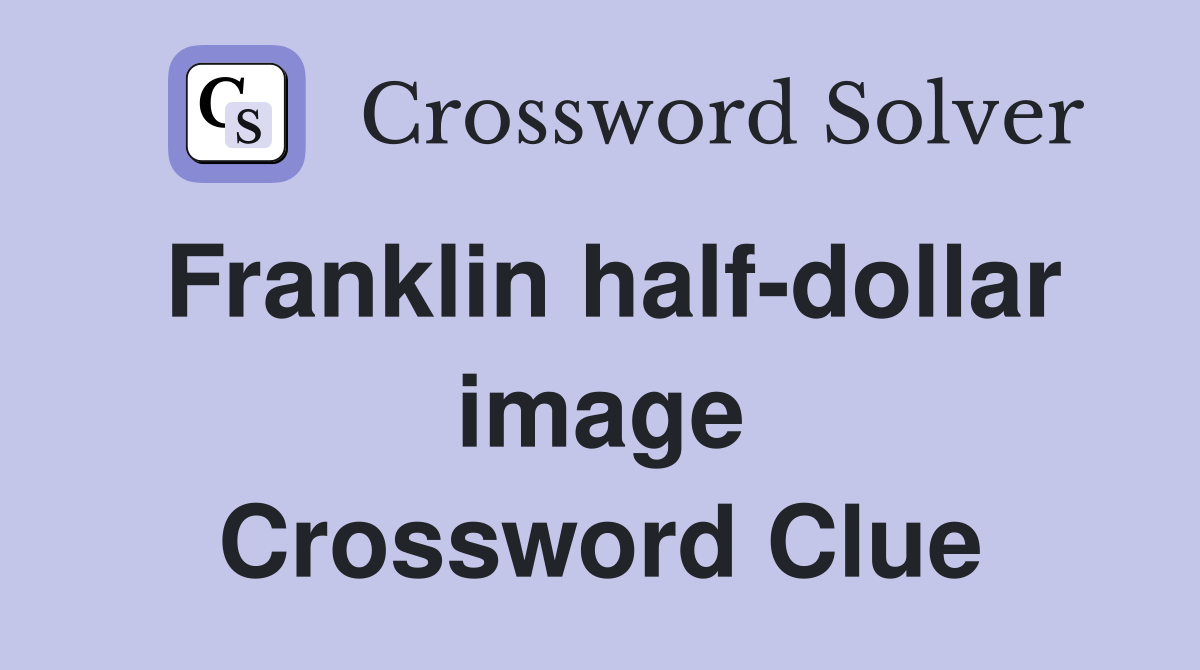 Franklin half-dollar image Crossword Clue