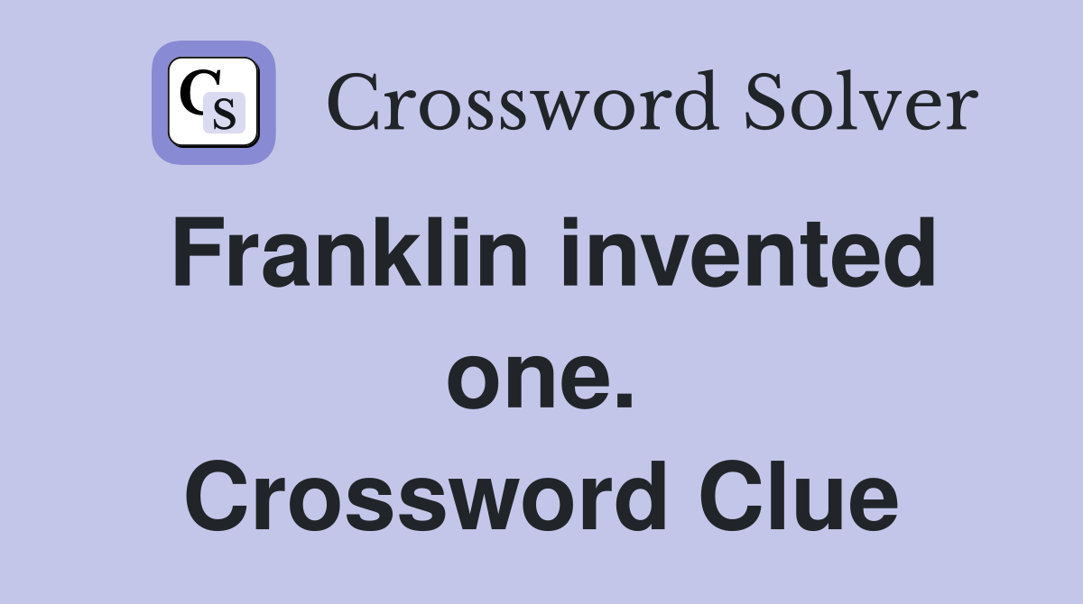 Franklin invented one. Crossword Clue