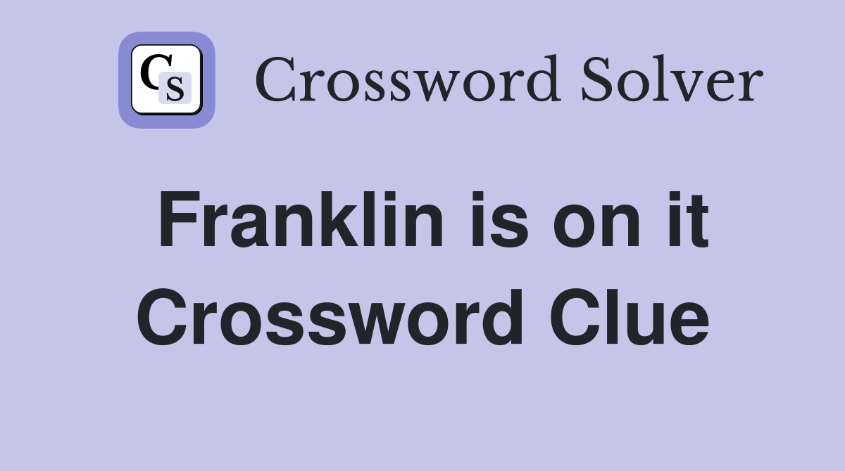 Franklin is on it Crossword Clue