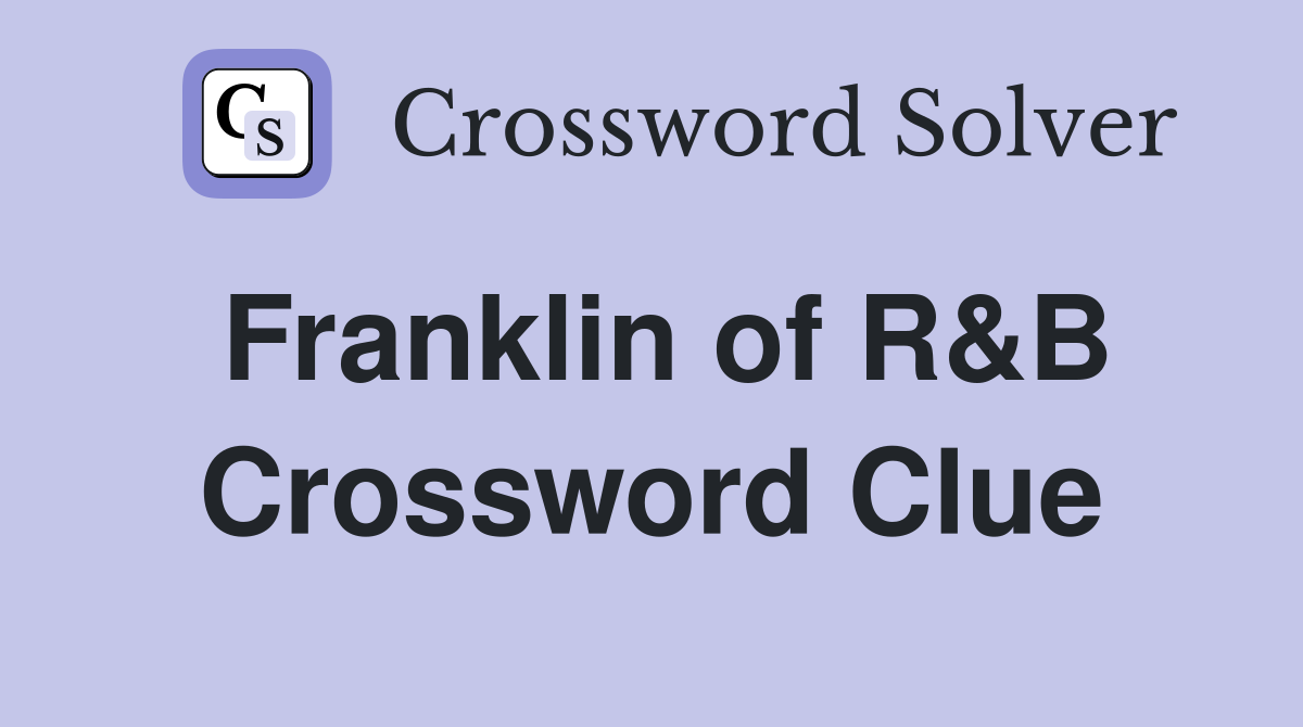 Franklin of R&B Crossword Clue