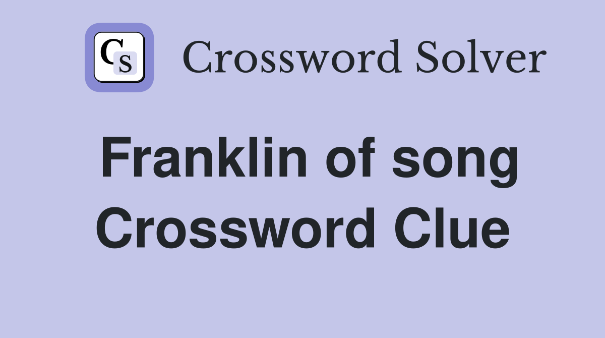 Franklin of song Crossword Clue