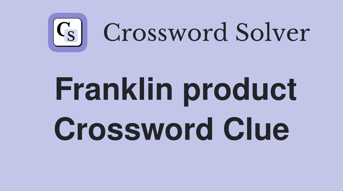 Franklin product Crossword Clue