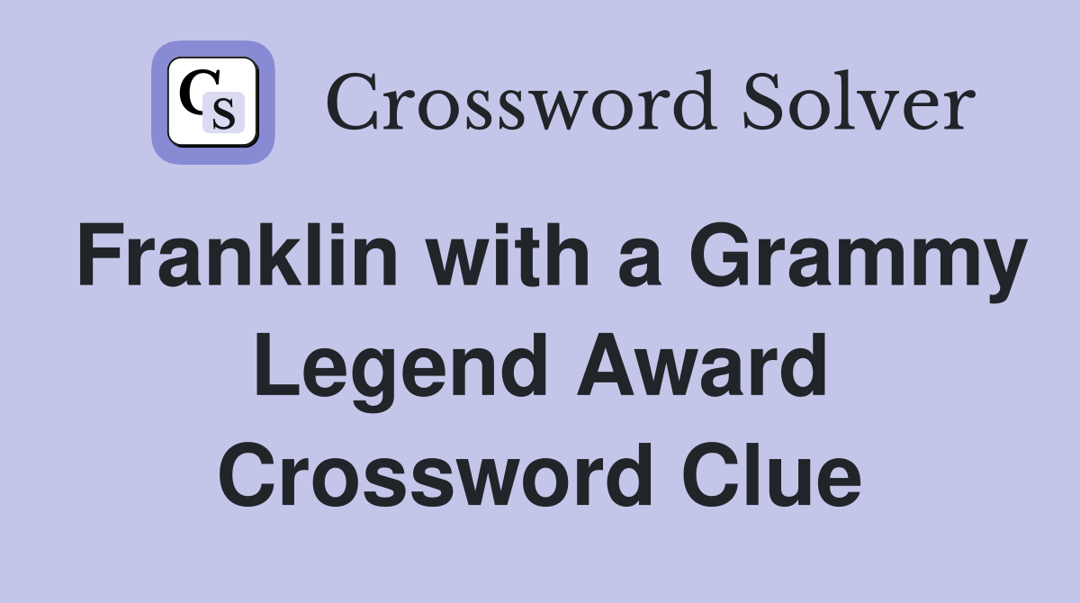 Franklin with a Grammy Legend Award Crossword Clue