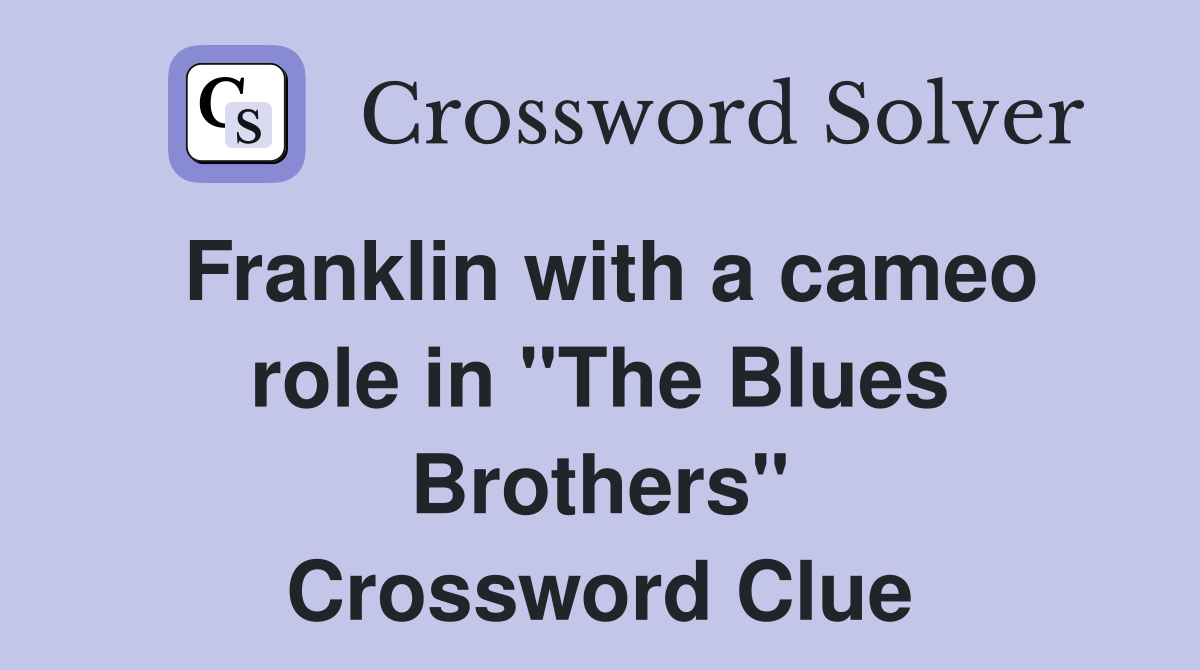 Franklin with a cameo role in "The Blues Brothers" Crossword Clue