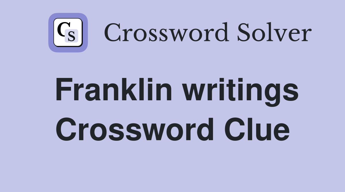 Franklin writings Crossword Clue