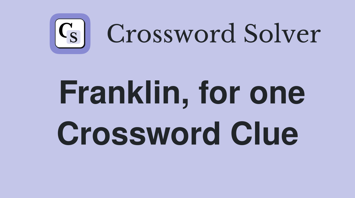Franklin, for one Crossword Clue