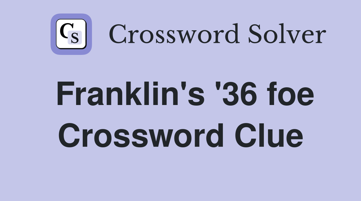 Franklin's '36 foe Crossword Clue