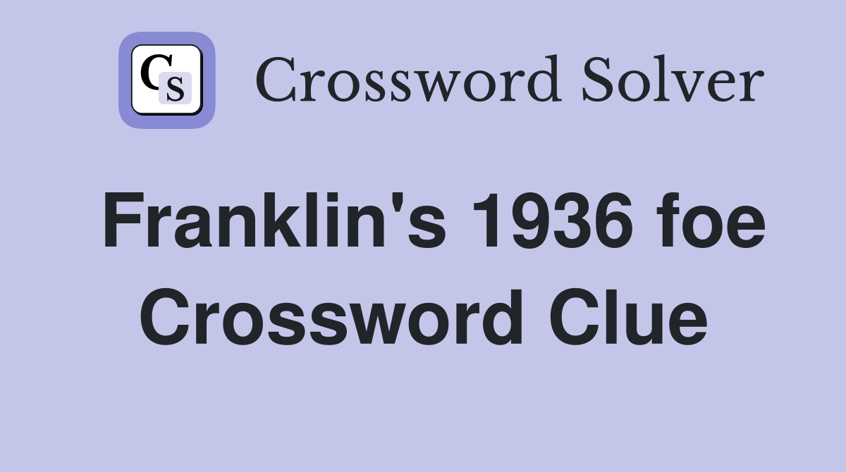 Franklin's 1936 foe Crossword Clue