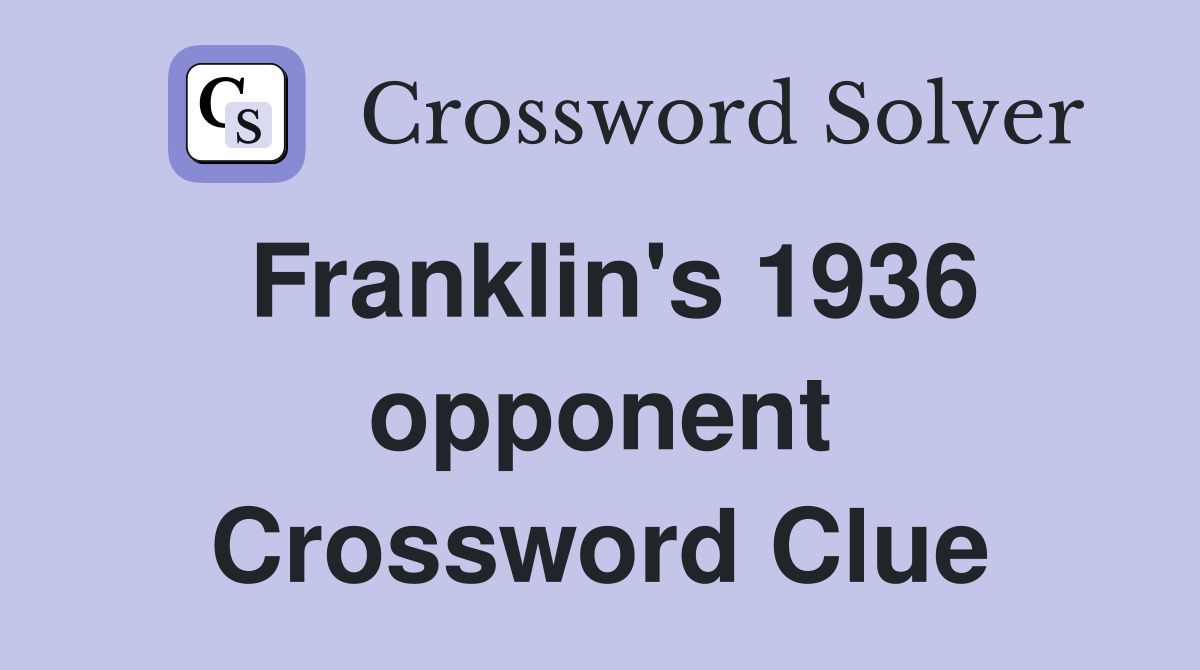Franklin's 1936 opponent Crossword Clue
